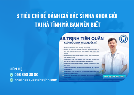 3 tiêu chí để đánh giá bác sĩ nha khoa giỏi tại Hà Tĩnh mà bạn nên biết