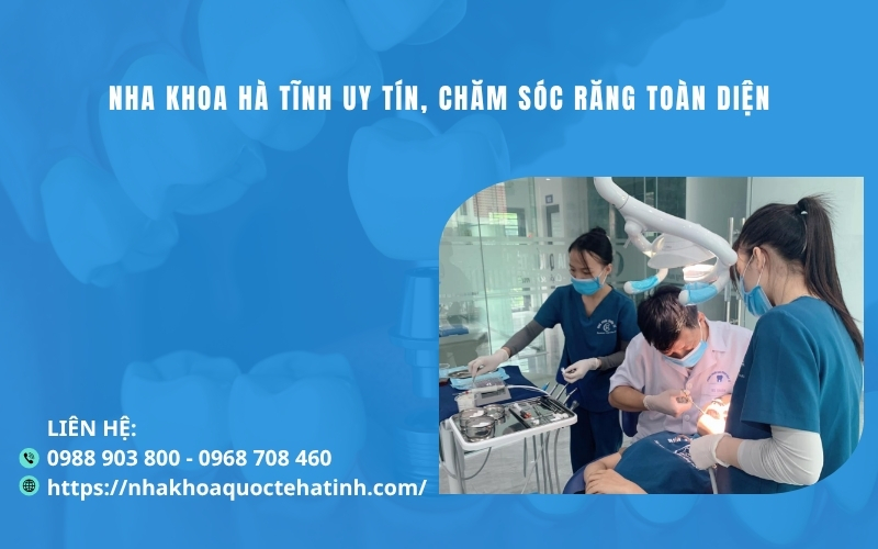Nha khoa Hà Tĩnh uy tín, chăm sóc răng toàn diện