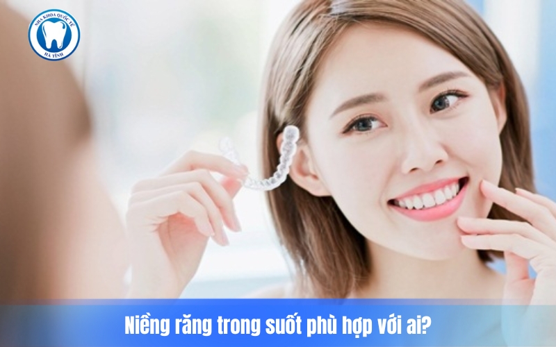 Niềng răng trong suốt phù hợp người đề cao thẩm mỹ, bận rộn, răng lệch nhẹ và tuân thủ tốt điều trị