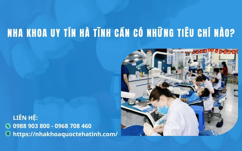 Nha khoa uy tín Hà Tĩnh cần có những tiêu chí nào?