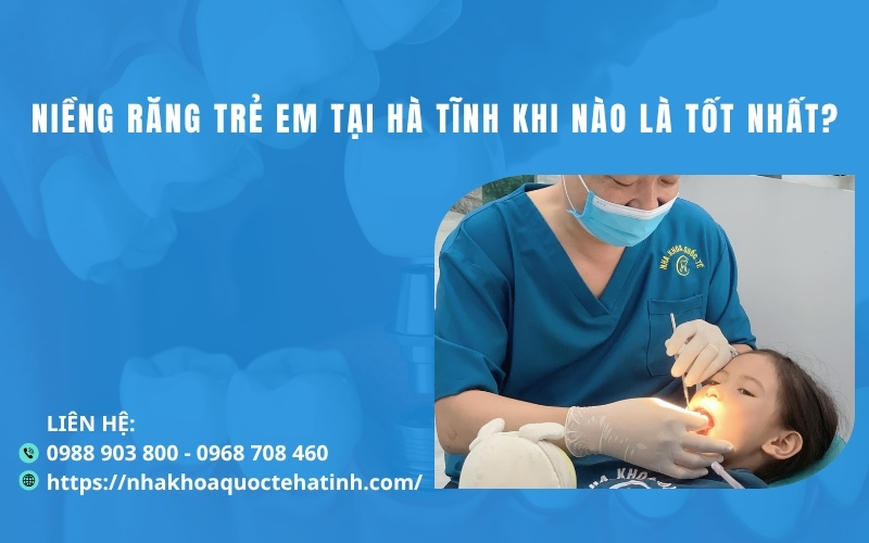 Niềng răng trẻ em tại Hà Tĩnh khi nào là tốt nhất?