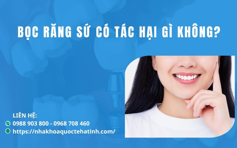 Bọc răng sứ có tác hại gì không?