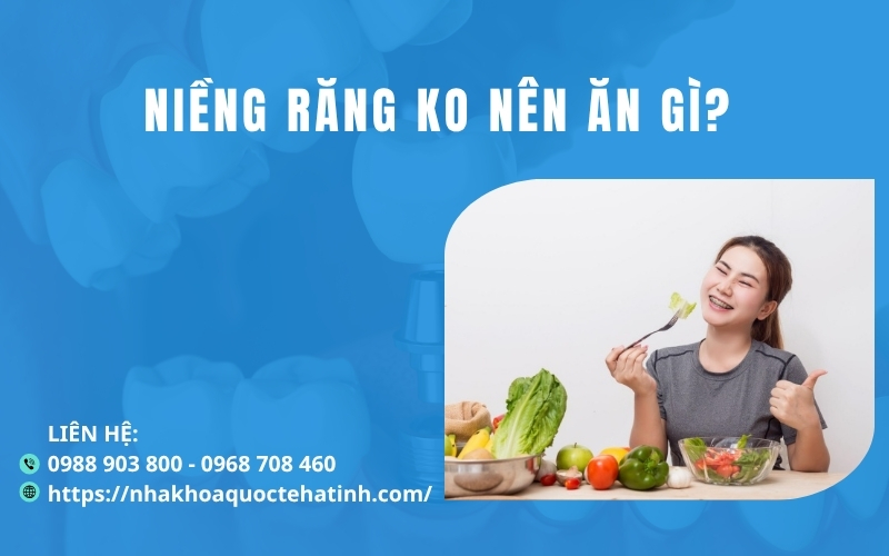 Niềng răng không nên ăn gì? 7 nhóm thực phẩm cần tránh