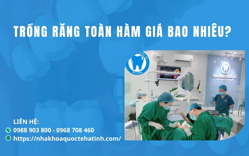 Trồng răng toàn hàm giá bao nhiêu?