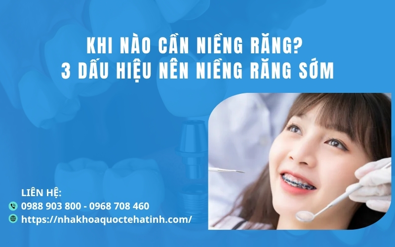 Khi nào cần niềng răng? 3 dấu hiệu nên niềng răng sớm